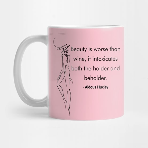 Beauty is worse than wine, it intoxicates both the holder and beholder - Aldous Huxley by The One Stop